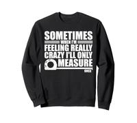 Sometimes When I'm Feeling Really Crazy I'll Only Measure Felpa