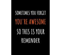 Sometimes You Forget You're Awesome So This Is Your Reminder: 110 Pages Blank Lined Notebook Journal - Funny Saying Sarcastic Work Gag Gift for Office Coworkers, Employees, Team, Adults, Boss