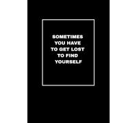 Sometimes You Have to Get Lost to Find Yourself: A Guided Journal for Self-Discovery, Reflection, and Personal Growth