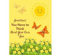 Sometimes You Have to Think About Your Own Sun: A Motivational Notebook For Those Who Want To Take Care Of Themselves And Their Dreams