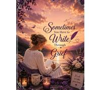 Sometimes You Have to Write Through Grief