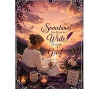Sometimes You Have to Write Through Grief