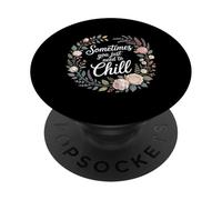 Sometimes You Just Need To Chill - PopSockets PopGrip Adesivo