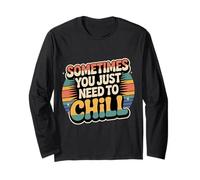 Sometimes You Just Need To Chill Relax Reminder Stress |- Maglia a Manica