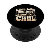 Sometimes You Just Need To Chill Relax Reminder Stress |- PopSockets PopGrip Adesivo