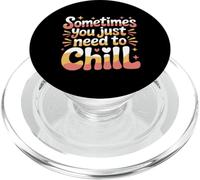Sometimes You Just Need To Chill Relax Reminder Stress |- PopSockets PopGrip per MagSafe