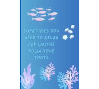 Sometimes you Sometimes you need to relax need to relax and writhe and writhe down youe down youe thots: 6x9 notebook/journal 120-pages