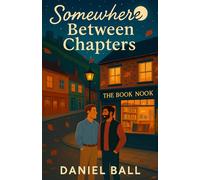 Somewhere Between Chapters: A heartwarming, emotionally rich romcom about love, identity, and starting over