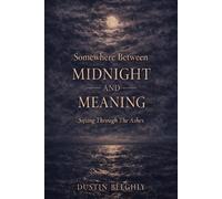Somewhere Between Midnight and Meaning: Sifting Through The Ashes