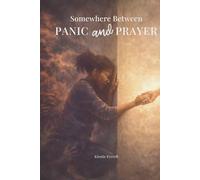 Somewhere Between Panic and Prayer
