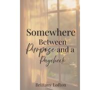 Somewhere Between Purpose And A Paycheck
