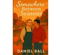Somewhere Between Seasons: A romcom of lattes, loneliness, and learning the hard way that love is never simple.
