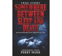 Somewhere Between Sleep and Death: The Nightmares That Tried to Kill Me