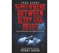 Somewhere Between Sleep and Death: The Nightmares That Tried to Kill Me