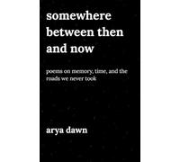 Somewhere Between Then and Now: Poems on Memory, Time, and the Roads We Never Took