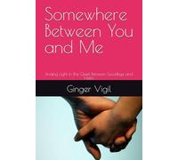 Somewhere Between You and Me: Finding Light in the Quiet Between Goodbye and Hello