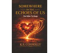 Somewhere in the Echoes of Us: Not Mine to Keep