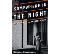 Somewhere in the Night: Film Noir and the American City