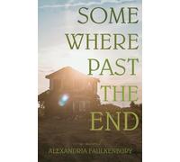 Alexandria Faulkenbury Somewhere Past The End (Tascabile)