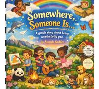Somewhere, Someone Is...: A gentle story about being wonderfully you.
