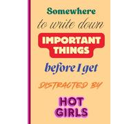 Somewhere to write down important things before I get distracted by hot girls.: A hilarious notebook, that is sure to delight all lesbian and women loving women.