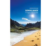 Somiglianze. Il sogno nel ricordo - Mogliani Noemi
