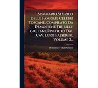 Sommario Storico Delle Famiglie Celebri Toscane, Compilato Da Demostene Tiribilli-giuliani, Riveduto Dal Cav. Luigi Passerini, Volume 2...
