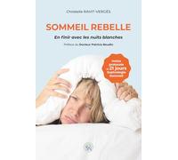 Sommeil rebelle: En finir avec les nuits blanches⎥Une approche pluridisciplinaire pour mieux appréhender votre sommeil
