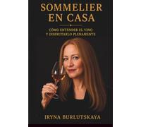 SOMMELIER EN CASA: Cómo entender el vino y disfrutarlo plenamente