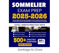 Sommelier Exam Prep 2025-2026: Study Guide with Proven Strategies, Full-Length Practice Tests and Detailed Answer Explanations to the Wines, Beers, and Spirits