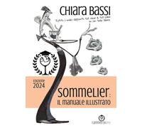 Sommelier: il manuale illustrato. Tutti i miei appunti sul vino e sul cibo...