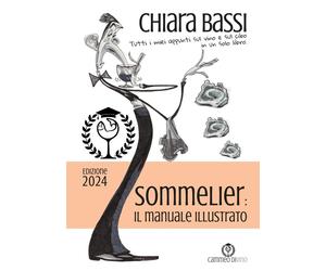 Sommelier: il manuale illustrato. Tutti i miei appunti sul vino e sul cibo...
