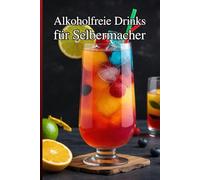 Sommer Getränke - Rezepte: Alkoholfreie Drinks für Selbermacher: 90 leckere Drinks für heiße Tage | Limonaden, Eistee, Mocktails, Spritzer, Bowlen, Smoothies & mehr | Zutaten aus dem Supermarkt
