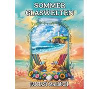 Sommer Glaswelten - Fantasy Malbuch: Ausmalbuch für kreative Erwachsene und Jugendliche mit 50 fantasievollen Motiven im Glas für Stressabbau und Achtsamkeit