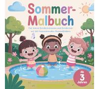Sommer Malbuch für kleine Entdeckerinnen und Entdecker mit 50 faszinierenden Ausmalbildern Ab 3 Jahren