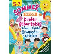 Sommer Schnitzeljagd Kindergeburtstag mit Wasserspielen Kinder 5-7 Jahre: Outdoor-Party mit Schatzsuche für draußen. Wasserbahn-Wettpusten, Wasserschlacht-Piñatas u.v.m