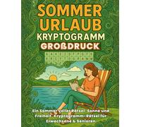 Sommer Urlaub Kryptogramm-Rätsel Rätselbuch Großdruck: Ein Sommer voller Rätsel, Sonne und Freiheit. Kryptogramm-Rätsel für Erwachsene & Senioren