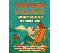 Sommer Urlaub Wörter Suche Rätselbuch GROßDRUCK: Ein Sommer voller Rätsel, Sonne und Freiheit. Kryptogramm-Rätsel für Erwachsene & Senioren
