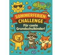 Sommerferien Challenge für coole Grundschulkinder: Das kreative Mitmachbuch gegen Langeweile - 6 Wochen voller Ferienpower