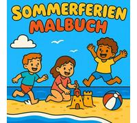 Sommerferien Malbuch: Kreativ durch den Sommer - 40 lustige Ferienmotive zum Ausmalen für Kinder ab 5 Jahren