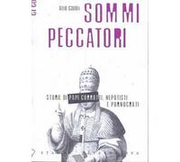 Sommi peccatori. Storie di papi corrotti, nepotisti e pornocrati