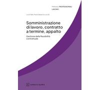 Somministrazione di lavoro, contratto a termine, appalto. Gestione della flessibilità contrattuale