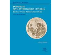 Somnium, sive Astronomia lunaris. Sogno, ovvero Astronomia lunare. Testo latino a fronte
