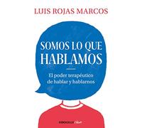Somos lo que hablamos: El poder terapéutico de hablar y hablarnos