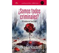 ¿Somos todos criminales?: 101 relatos de true crime