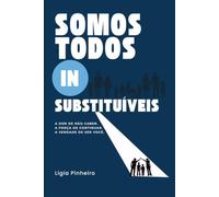 Somos Todos Insubstituíveis: A dor de não caber. A força de Continuar. A verdade de ser você.
