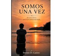Somos Una Vez: No somos eternos, pero lo que sentimos deja huella.