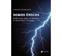 SOMOS ÚNICOS: Reflexiones sobre el Hombre, la Naturaleza y la Vida
