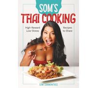 Som's Thai Cooking: High-Reward. Low-Stress. Recipes to Share.