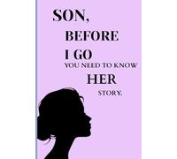 Son, Before I Go. You Need To Know Her Story: Journal Book For The Son As a Reminder of His Mother
